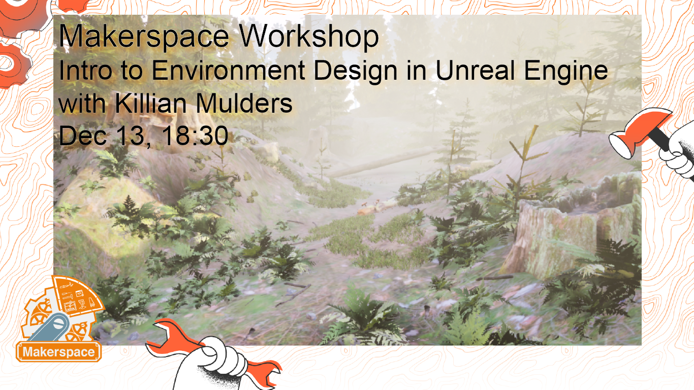 Makerspace Workshop Environment Design in Unreal Engine, with Killian Mulders - December 13, 18:30
